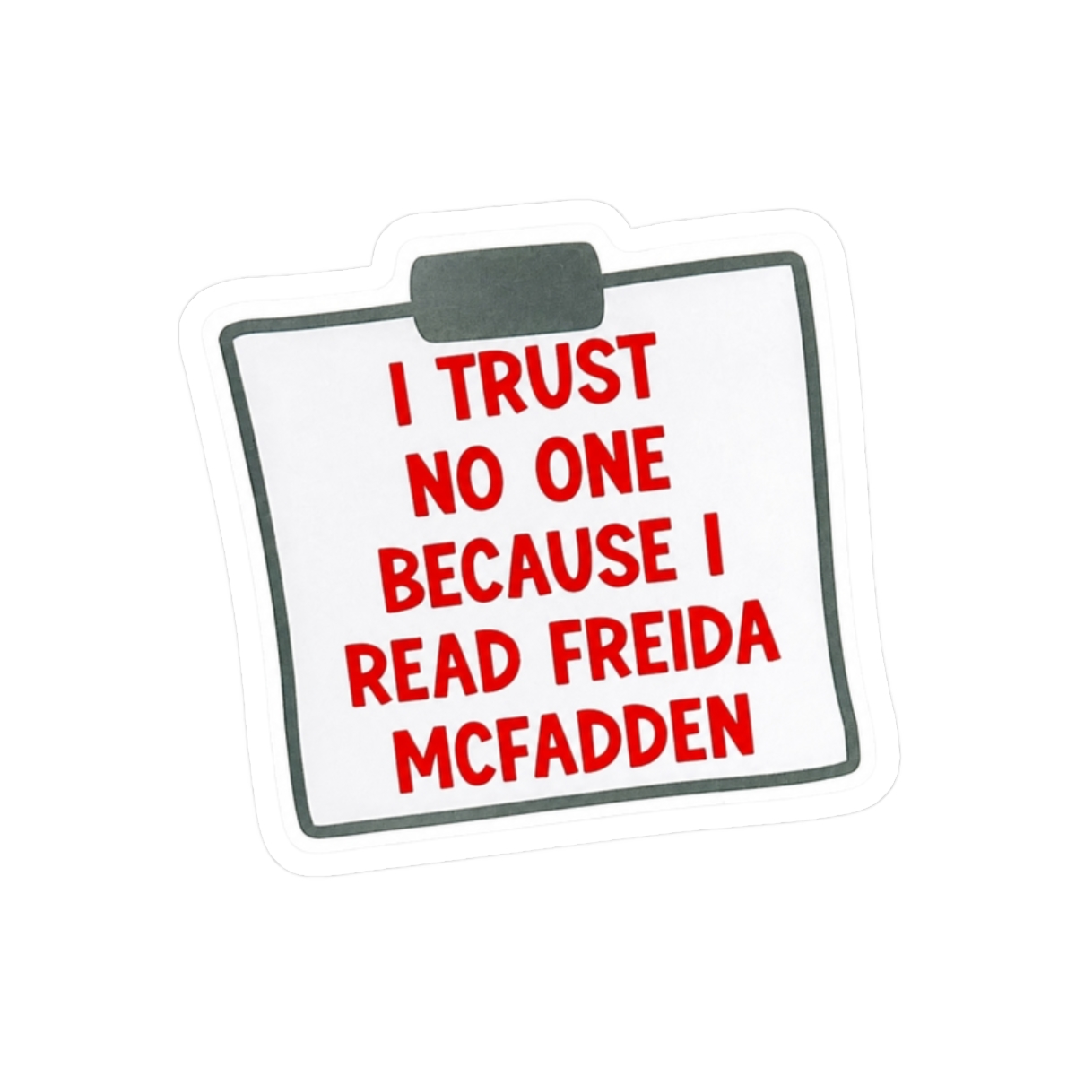 I Trust No One Because Of Freida Vinyl Sticker - Official Merchandise of Freida McFadden FM25 - alternate angle 3, merchandise