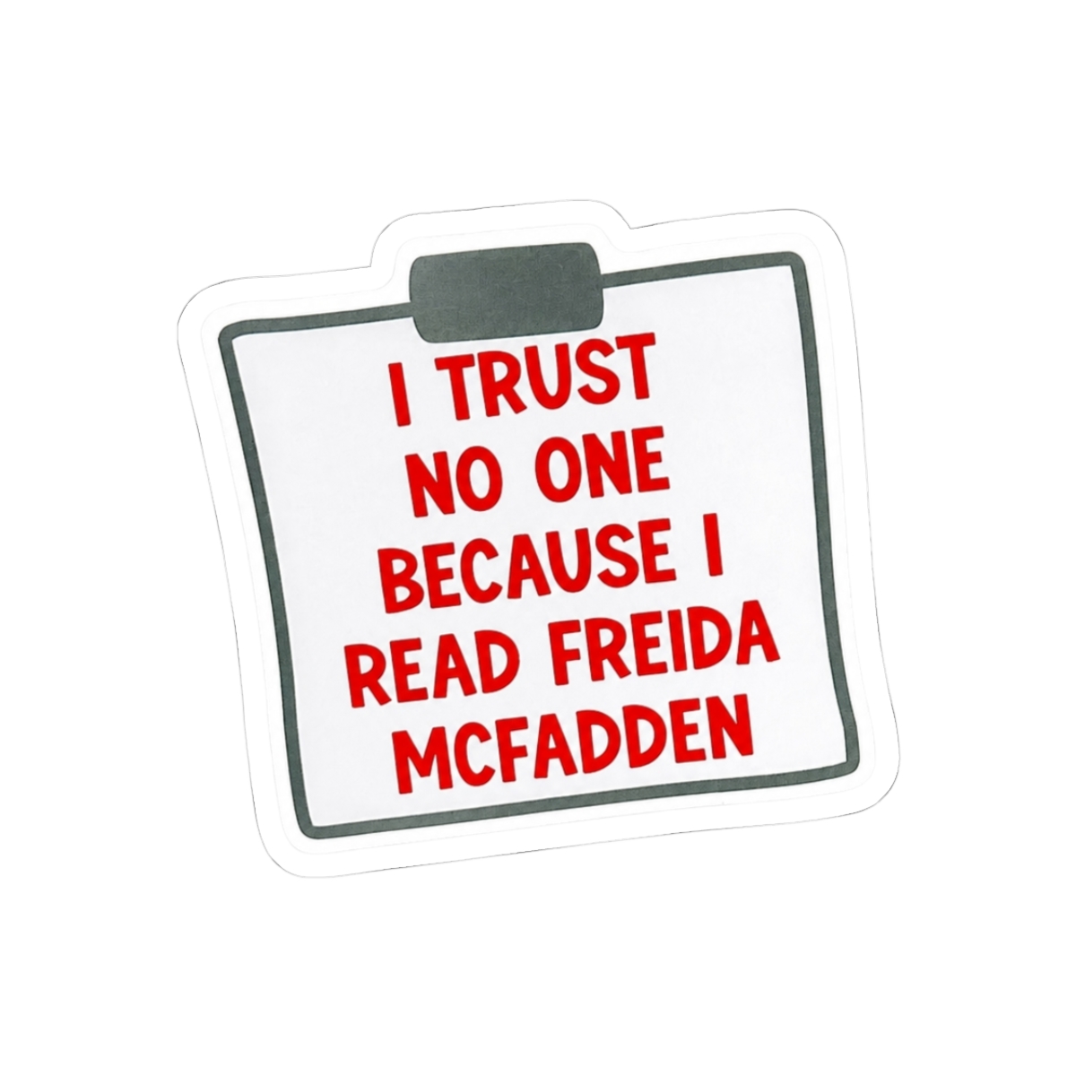 I Trust No One Because Of Freida Vinyl Sticker - Official Merchandise of Freida McFadden FM25
