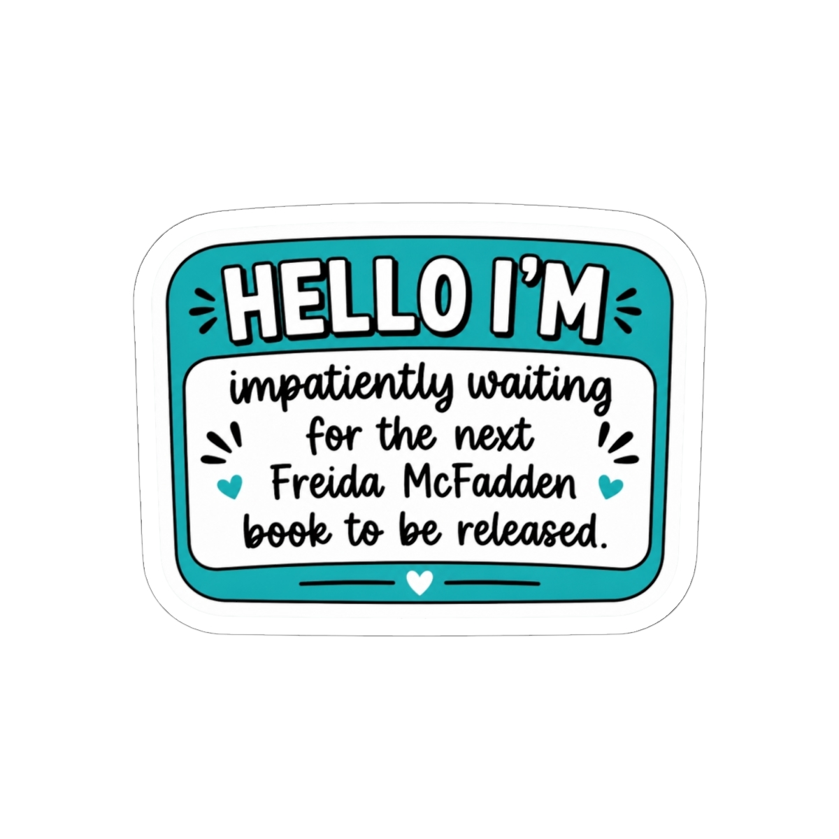Hello I'm Impatiently Waiting for More Freida Vinyl Sticker - Official Merchandise of Freida McFadden FM20 - alternate angle 1, merchandise