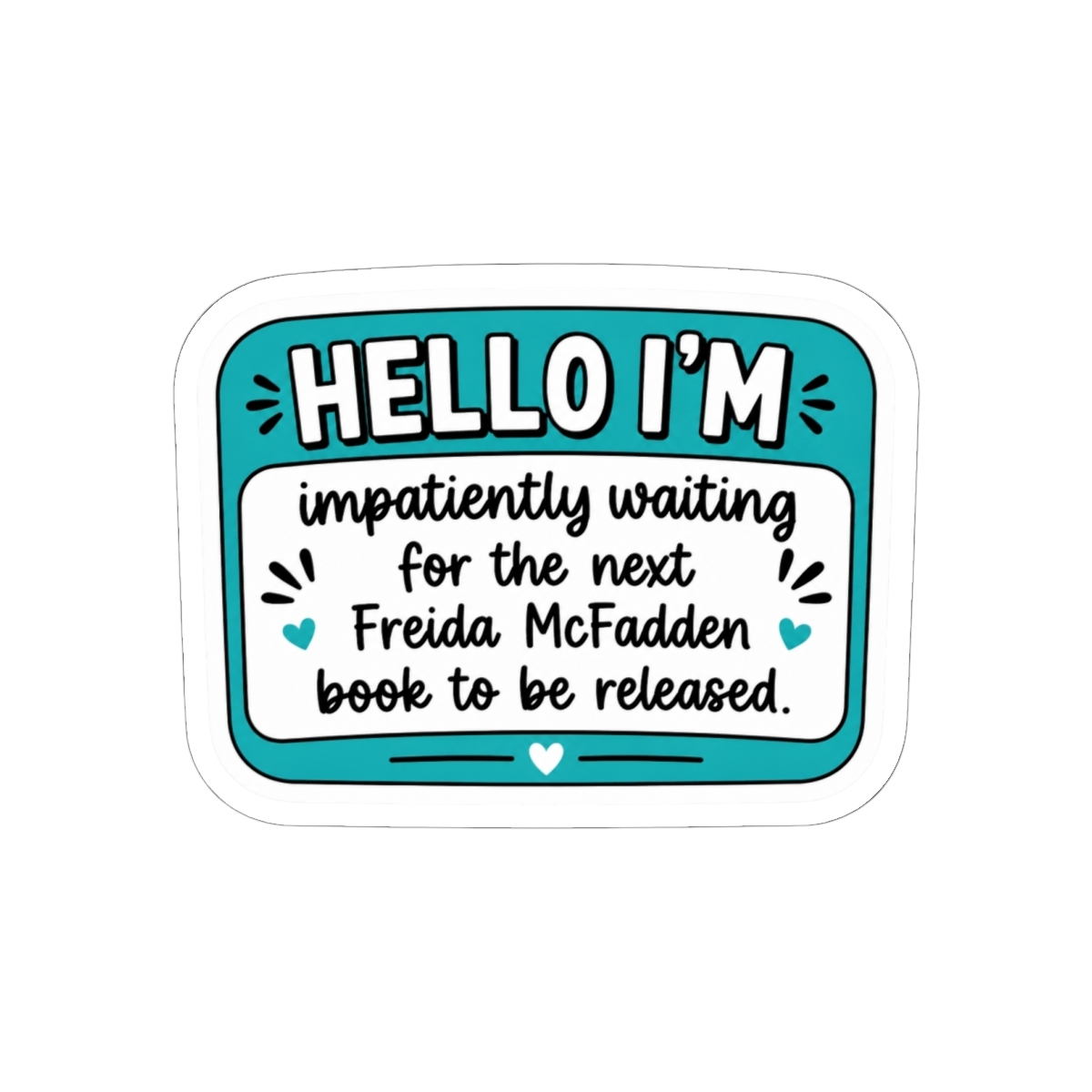 Hello I'm Impatiently Waiting for More Freida Vinyl Sticker - Official Merchandise of Freida McFadden FM20 - alternate angle 2, merchandise
